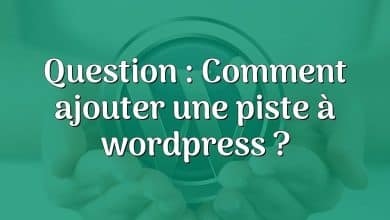 Question : Comment ajouter une piste à wordpress ?